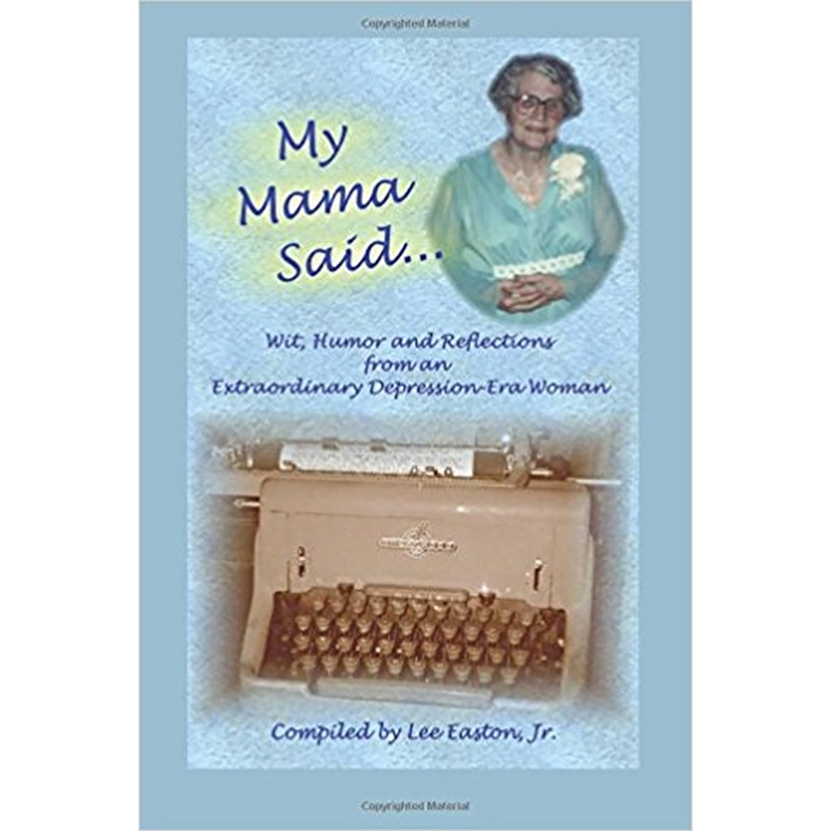 My Mama Said: Wit, Humor and Reflections from an Extraordinary Depression-Era Woman