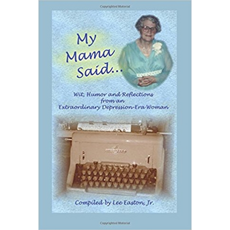 My Mama Said: Wit, Humor and Reflections from an Extraordinary Depression-Era Woman