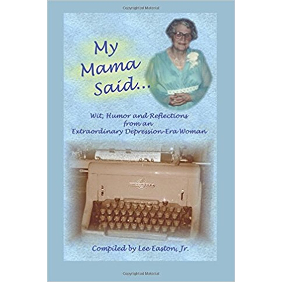 My Mama Said: Wit, Humor and Reflections from an Extraordinary Depression-Era Woman