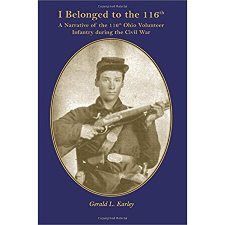 I Belong to the 116th: A Narrative of the 116th Ohio Volunteer Infantry during the Civil War