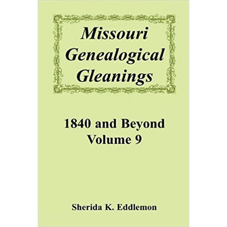 Missouri Genealogical Gleanings 1840 and Beyond, Volume 9