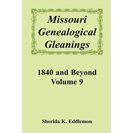 Missouri Genealogical Gleanings 1840 and Beyond, Volume 9