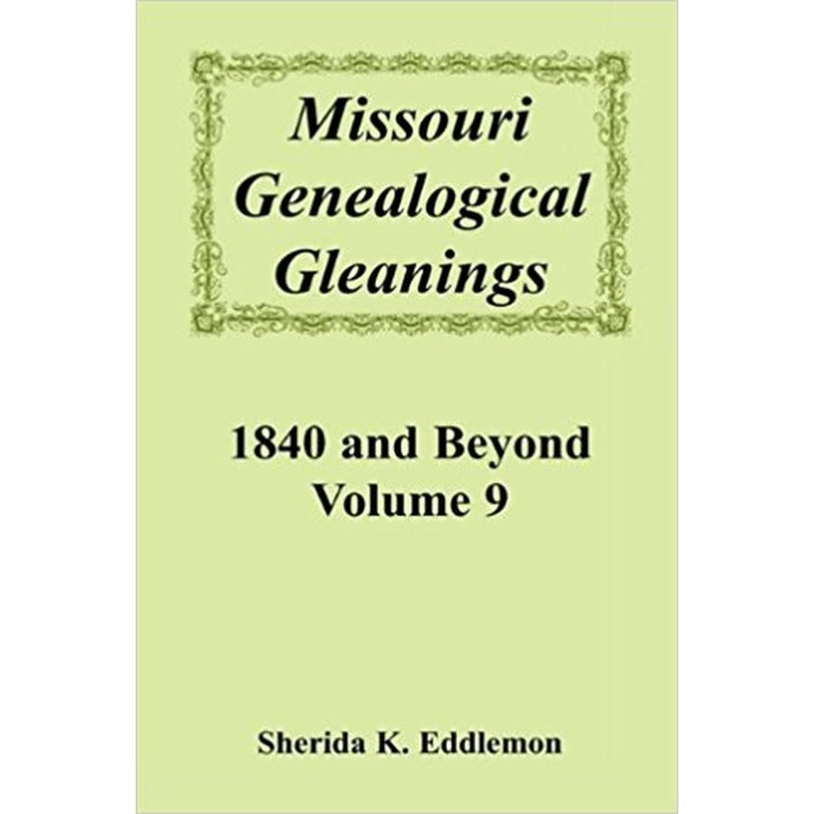 Missouri Genealogical Gleanings 1840 and Beyond, Volume 9