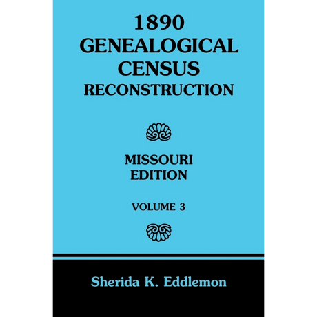 1890 Genealogical Census Reconstruction, Missouri, Volume 3