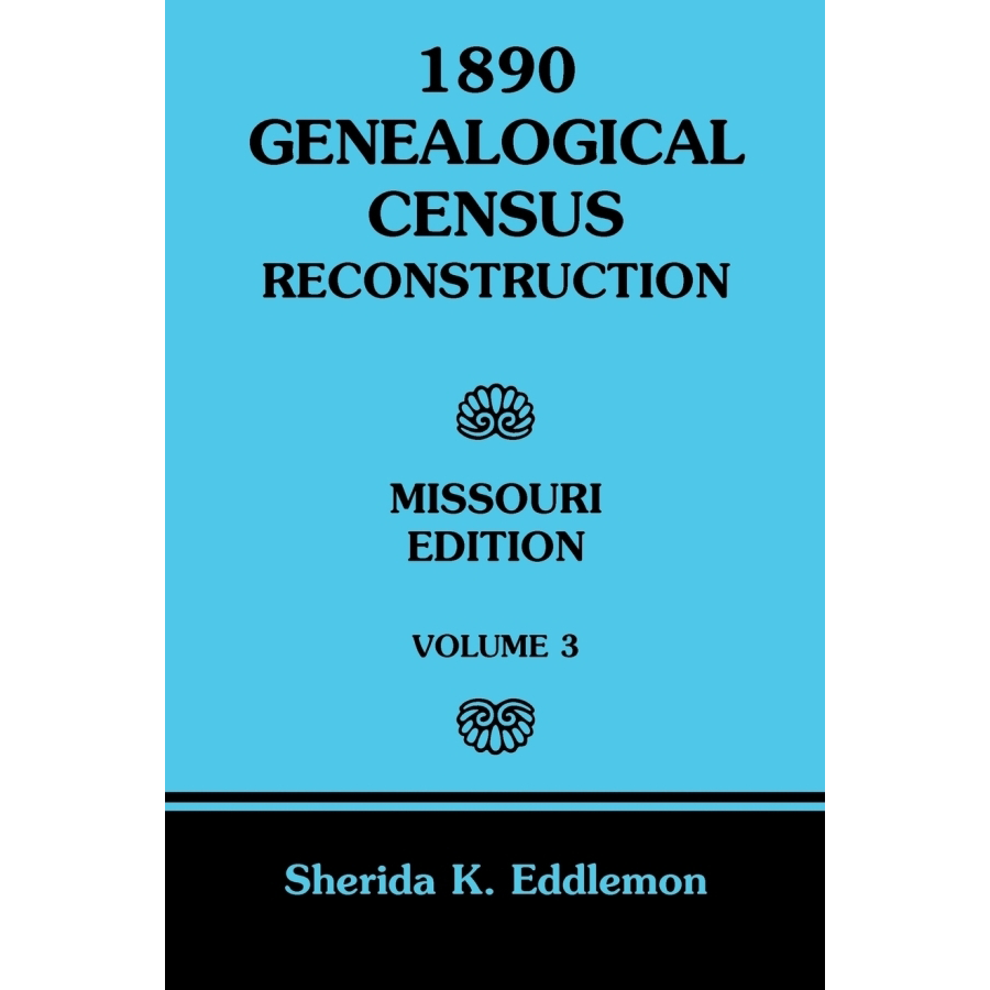 1890 Genealogical Census Reconstruction, Missouri, Volume 3