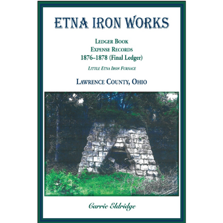 Etna Iron Works: Ledger Book, Expense Records, 1876-1878 (Final Ledger), Little Etna Iron Furnace, Lawrence County, Ohio