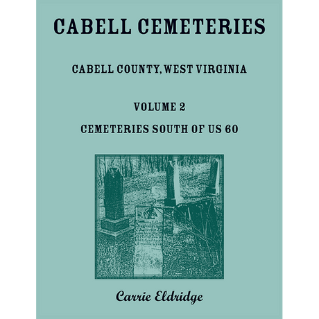 Cabell County, West Virginia Cemeteries, Volume 2: Cemeteries South of US 60