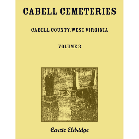 Cabell Cemeteries (Cabell County, West Virginia) Volume 3