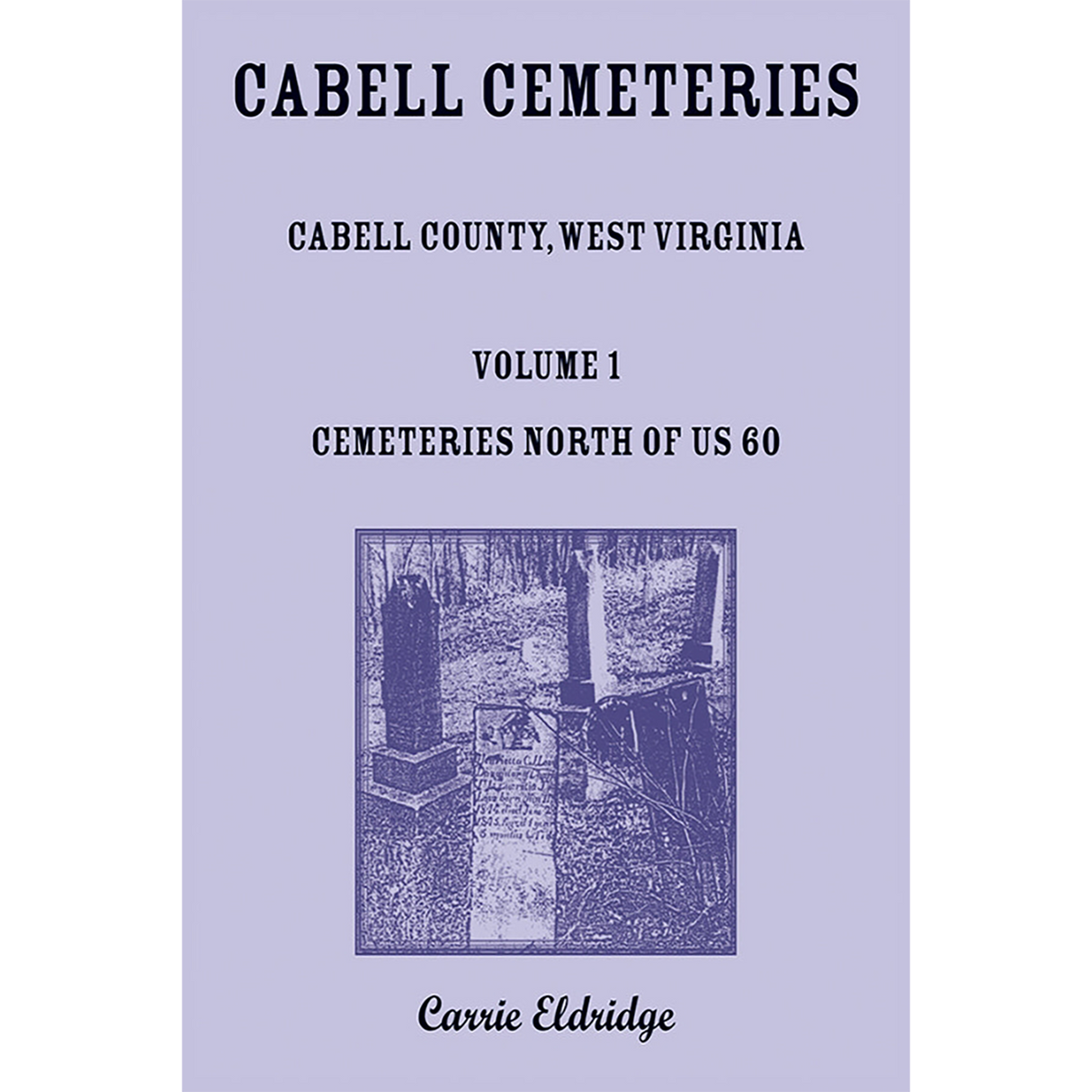 Cabell Cemeteries (Cabell County, West Virginia) Volume 1: Cemeteries North of US 60