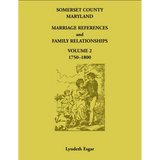 Somerset County, Maryland Marriage References and Family Relationships, Volume 2, 1750-1800