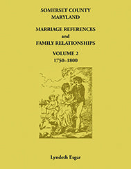 Somerset County, Maryland Marriage References and Family Relationships, Volume 2, 1750-1800