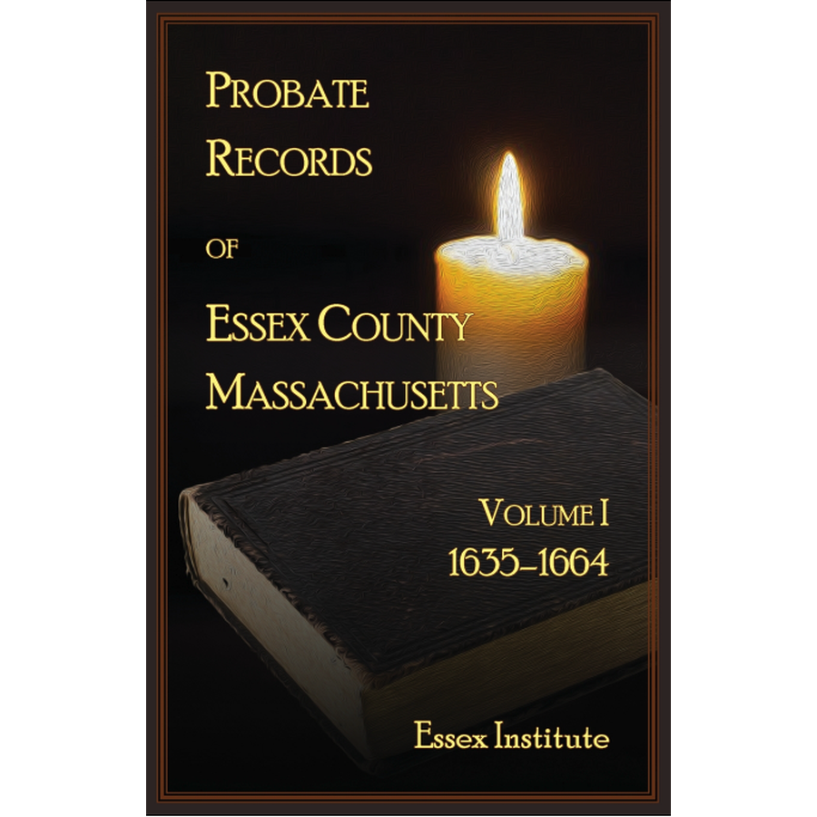 Probate Records of Essex County Massachusetts, Volume 1, 1635-1664
