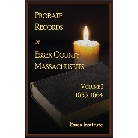 Probate Records of Essex County Massachusetts, Volume 1, 1635-1664