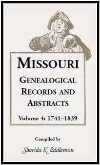 Missouri Genealogical Records and Abstracts, Volume 4: 1741-1839