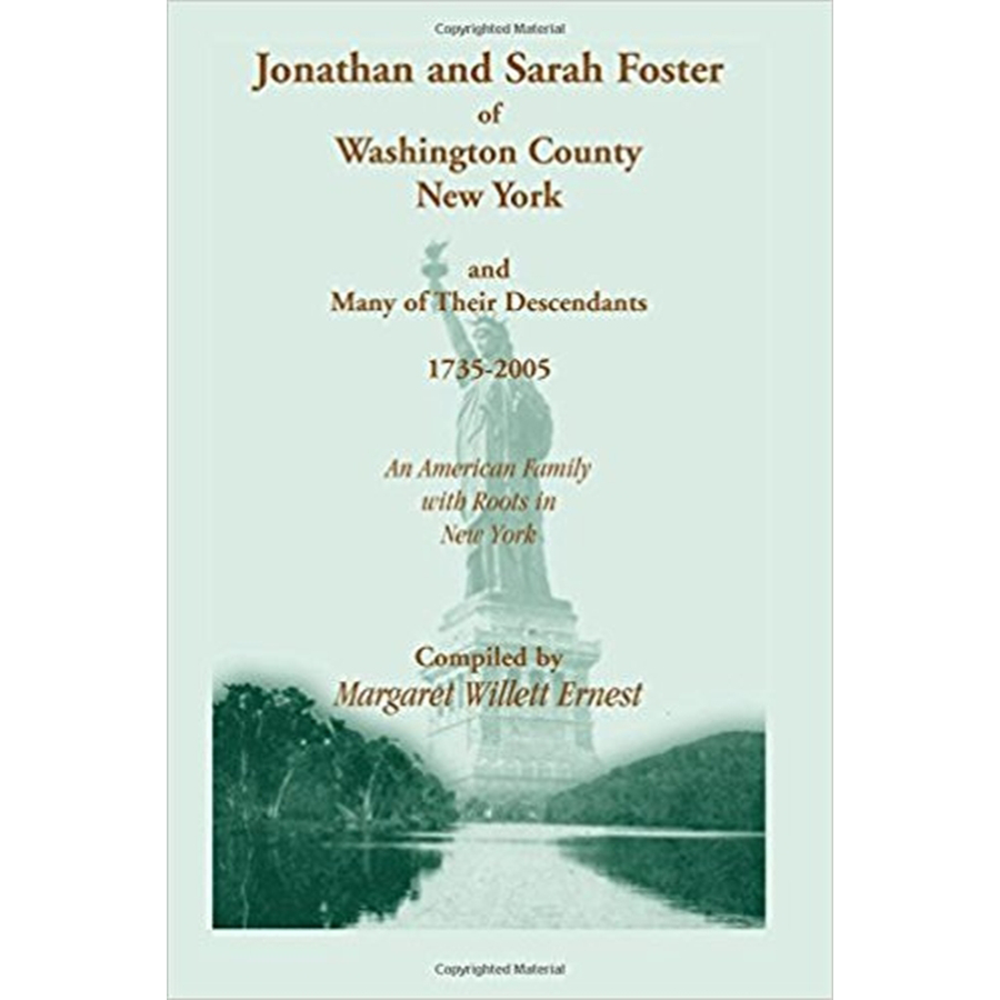 Jonathan and Sarah Foster of Washington County, New York, and Many of Their Descendants, 1735-2005, An American Family with roots in New York