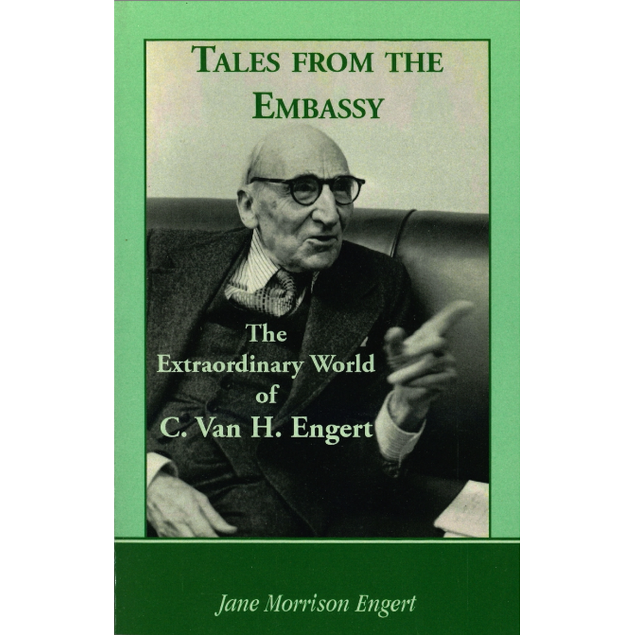 Tales from the Embassy: The Extraordinary World of C. Van H. Engert