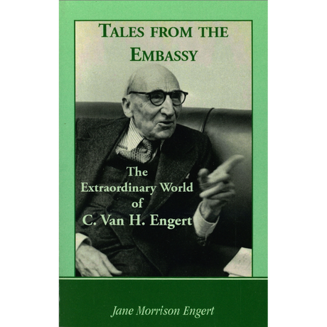 Tales from the Embassy: The Extraordinary World of C. Van H. Engert