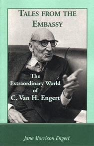 Tales from the Embassy: The Extraordinary World of C. Van H. Engert