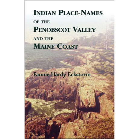 Indian Place-Names of The Penobscot Valley and The Maine Coast