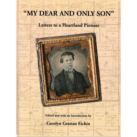 "My Dear and Only Son": Letters to a Heartland Pioneer