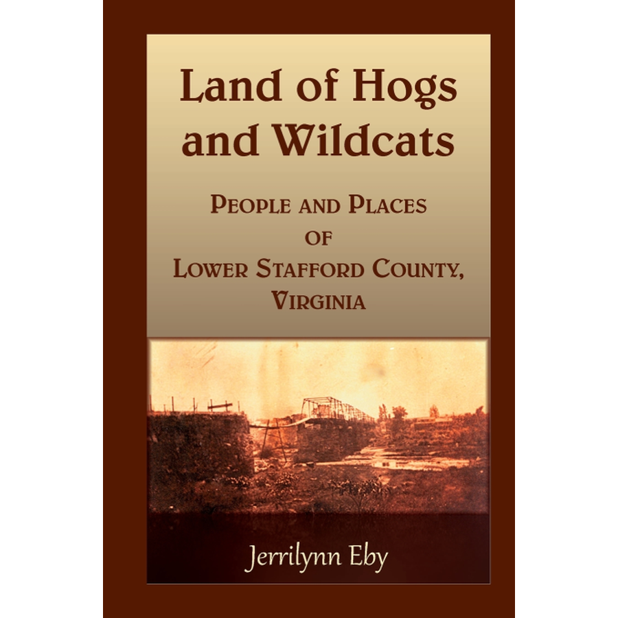 Land of Hogs and Wildcats: People and Places of Lower Stafford County, Virginia