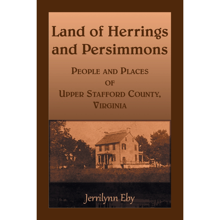 Land of Herrings and Persimmons: People and Places of Upper Stafford County, Virginia