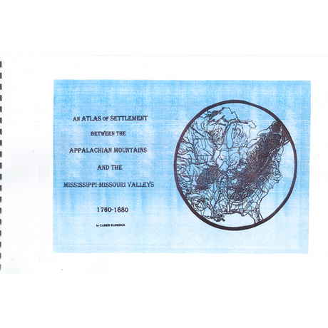 An Atlas of Settlement between the Appalachian Mountains and the Mississippi/Missouri Valleys, 1760-1880