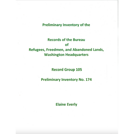 Preliminary Inventory No. 174, Records of the Bureau of Refugees, Freedmen, and Abandoned Lands, Washington Headquarters, Record Group 105