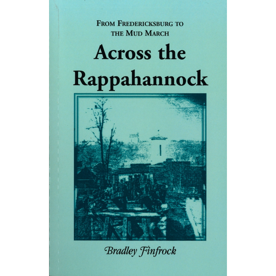 From Fredericksburg to the Mud March: Across the Rappahannock
