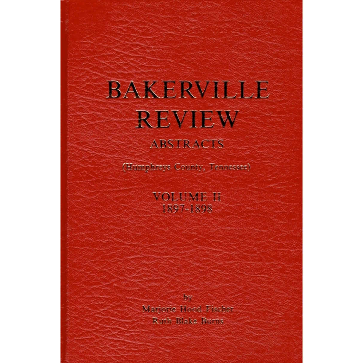 Bakerville Review Abstracts (Humphreys County, Tennessee), Volume II, 1897-1898 [hardcover]