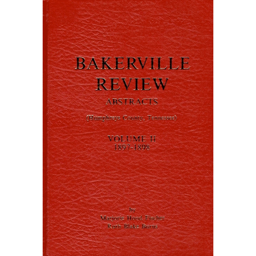 Bakerville Review Abstracts (Humphreys County, Tennessee), Volume II, 1897-1898 [hardcover]