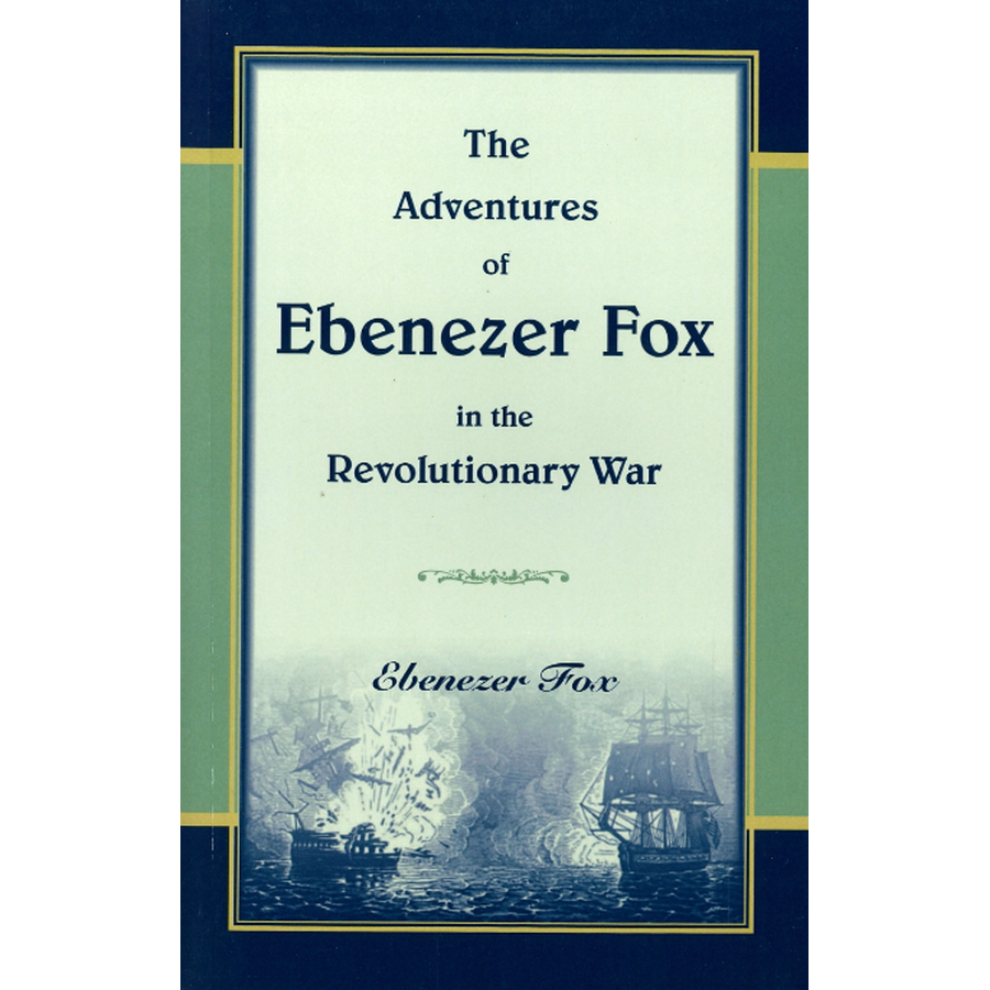 The Adventures of Ebenezer Fox in the Revolutionary War