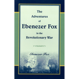 The Adventures of Ebenezer Fox in the Revolutionary War