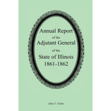 Annual Report of the Adjutant General of the State of Illinois, 1861-1862