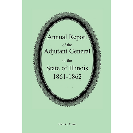 Annual Report of the Adjutant General of the State of Illinois, 1861-1862