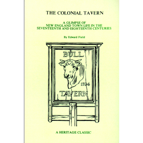 The Colonial Tavern: A glimpse of New England town life in the Seventeenth and Eighteenth centuries