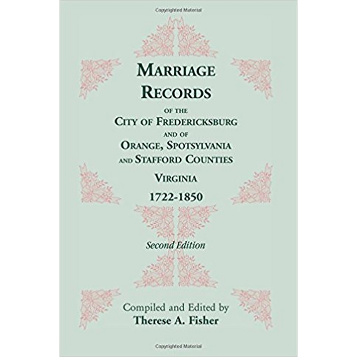 Marriage Records of the City of Fredericksburg, and of Orange, Spotsylvania, and Stafford Counties, Virginia, 1722-1850
