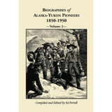Biographies of Alaska-Yukon Pioneers 1850-1950, Volume 2