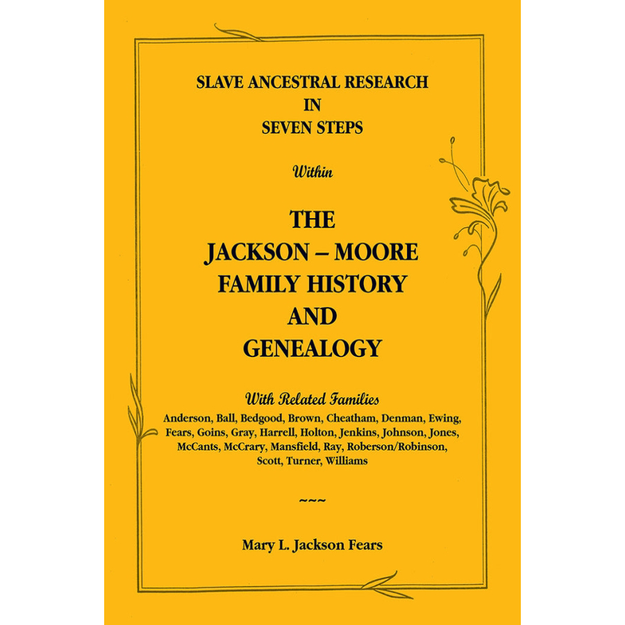 Slave Ancestral Research in Seven Steps Within the Jackson-Moore Family History and Genealogy