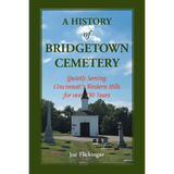 A History of Bridgetown Cemetery: Quietly Serving Cincinnati's Western Hills for over 150 Years
