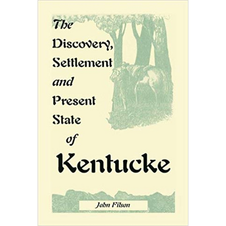 The Discovery, Settlement and Present State of Kentucke