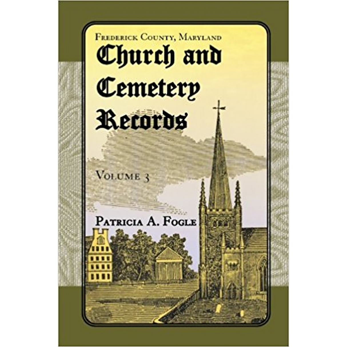 Frederick County, Maryland Church and Cemetery Records, Volume 3 (Zion Lutheran and Mt. Tabor, Middletown)