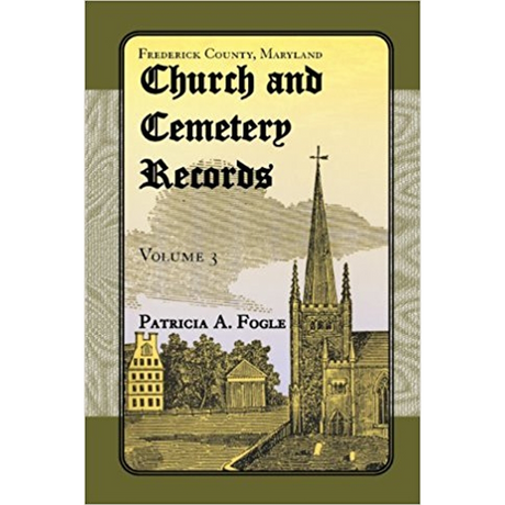 Frederick County, Maryland Church and Cemetery Records, Volume 3 (Zion Lutheran and Mt. Tabor, Middletown)