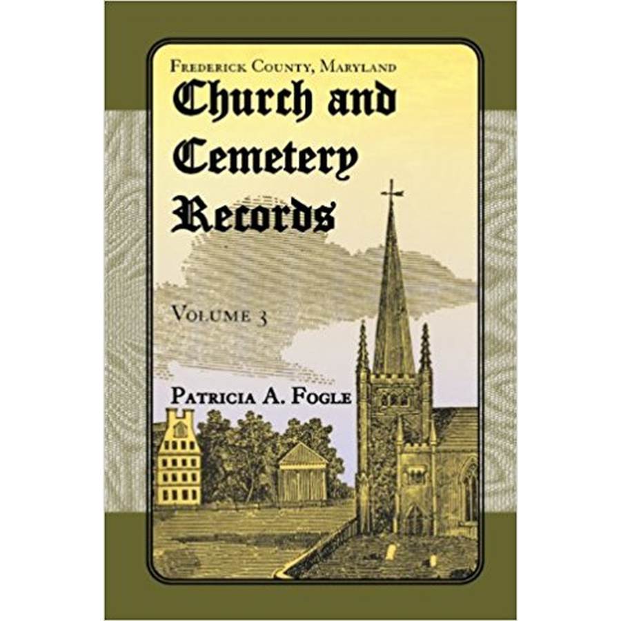 Frederick County, Maryland Church and Cemetery Records, Volume 3 (Zion Lutheran and Mt. Tabor, Middletown)