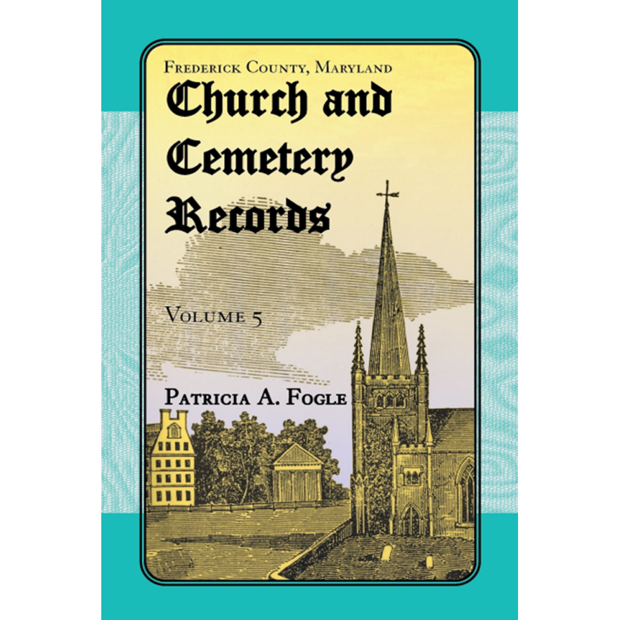 Frederick County, Maryland Church and Cemetery Records, Volume 5