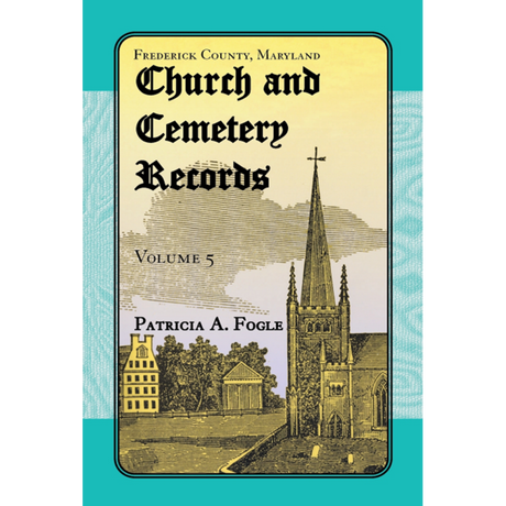 Frederick County, Maryland Church and Cemetery Records, Volume 5