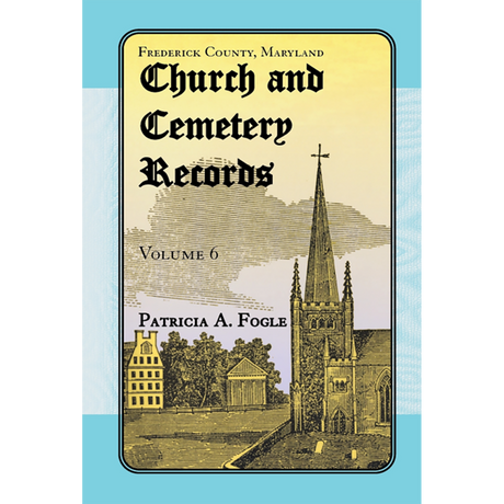 Frederick County, Maryland Church and Cemetery Records, Volume 6
