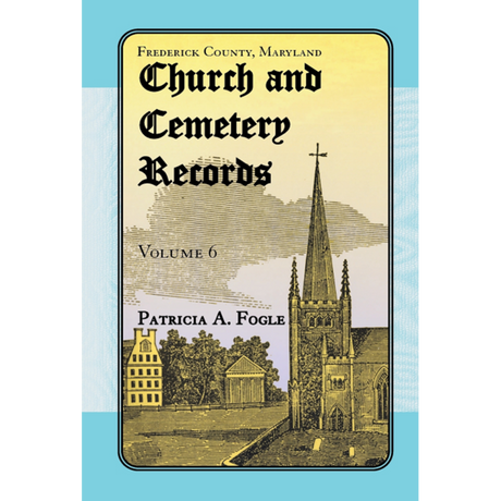 Frederick County, Maryland Church and Cemetery Records, Volume 6