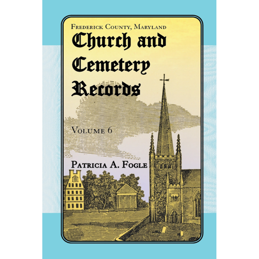 Frederick County, Maryland Church and Cemetery Records, Volume 6