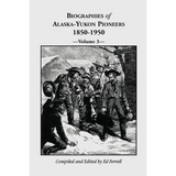 Biographies of Alaska-Yukon Pioneers 1850-1950, Volume 3